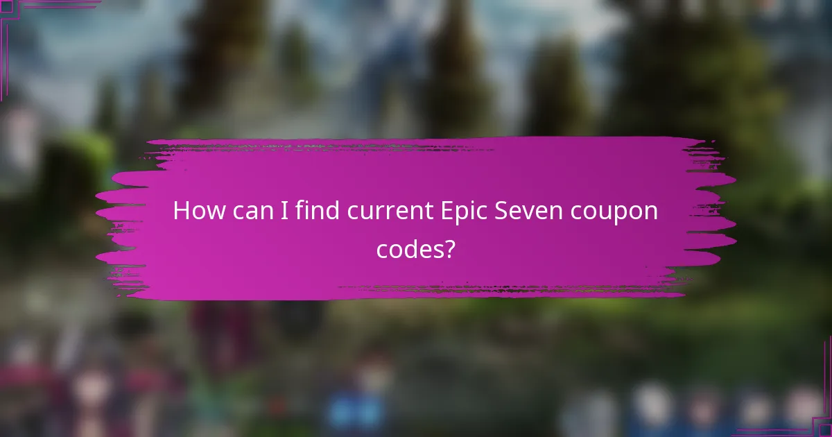 How can I find current Epic Seven coupon codes?