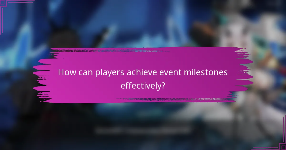 How can players achieve event milestones effectively?