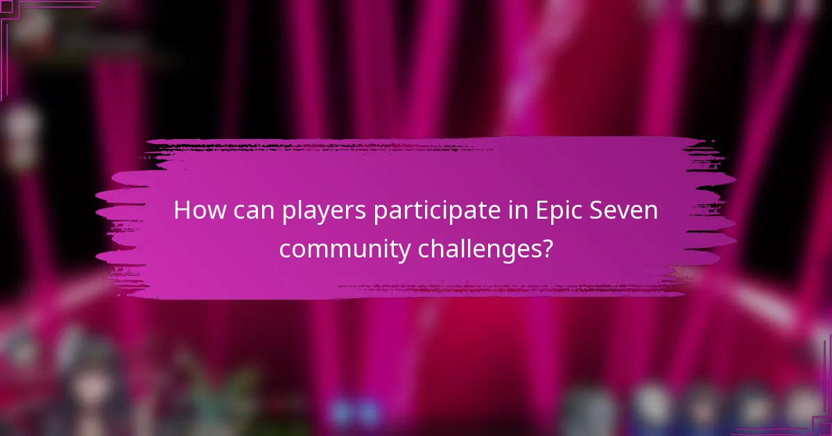 How can players participate in Epic Seven community challenges?