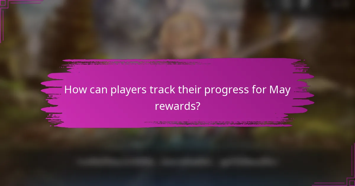 How can players track their progress for May rewards?