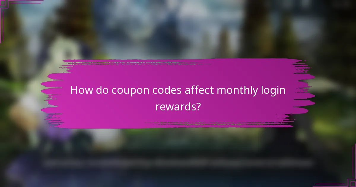How do coupon codes affect monthly login rewards?