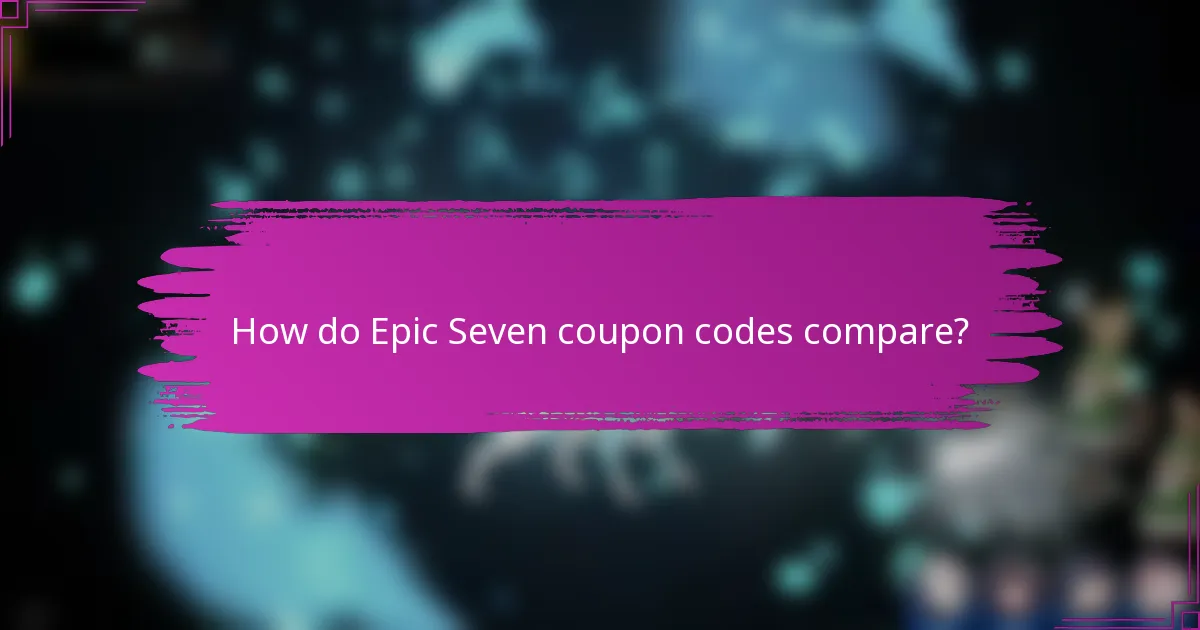 How do Epic Seven coupon codes compare?