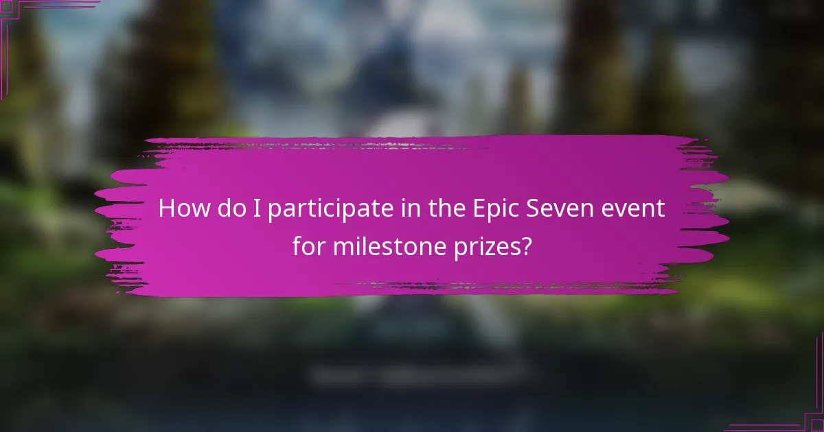 How do I participate in the Epic Seven event for milestone prizes?