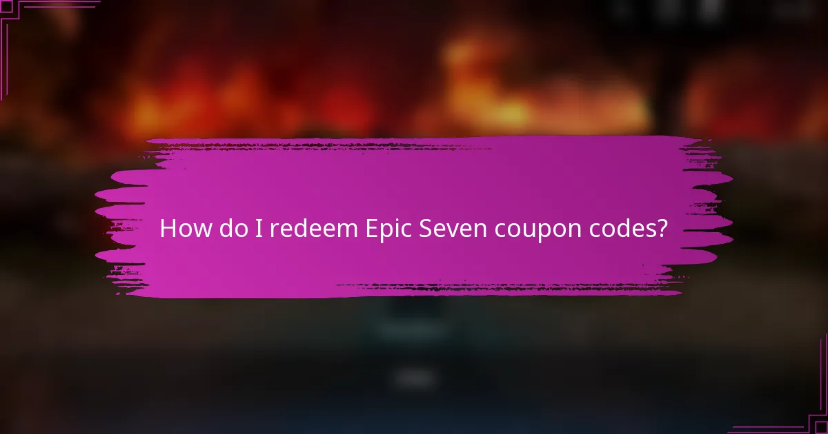 How do I redeem Epic Seven coupon codes?
