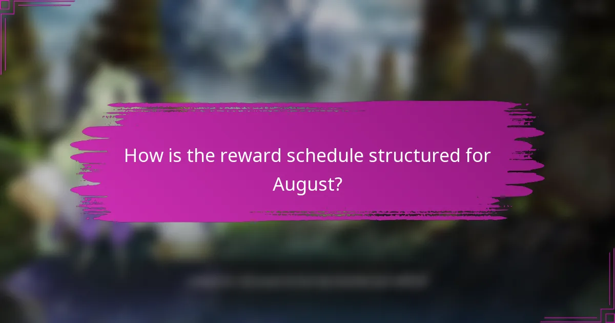 How is the reward schedule structured for August?