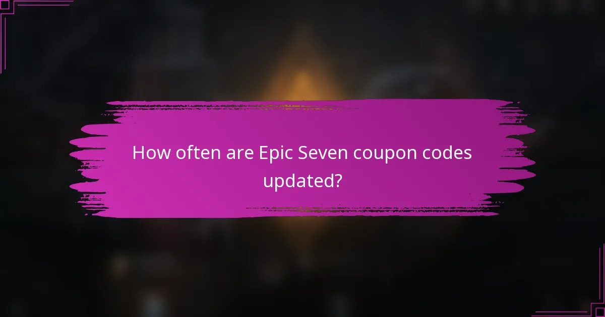 How often are Epic Seven coupon codes updated?