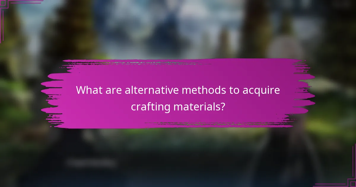 What are alternative methods to acquire crafting materials?