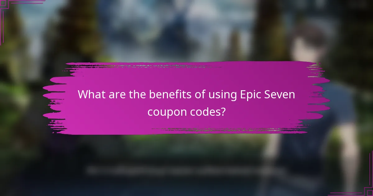 What are the benefits of using Epic Seven coupon codes?