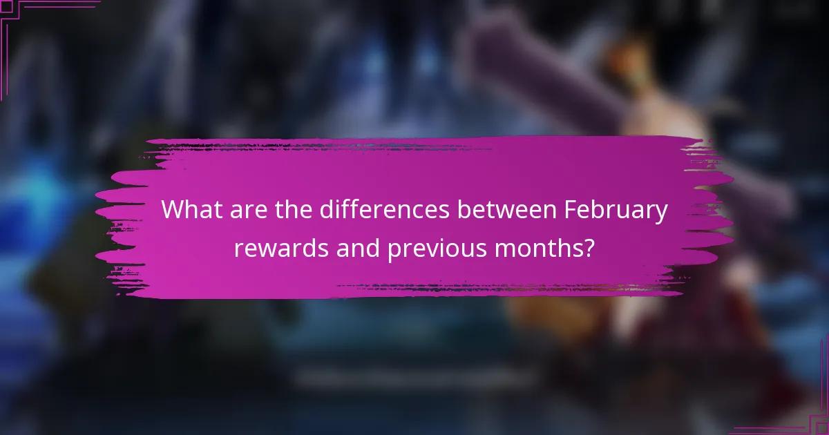 What are the differences between February rewards and previous months?