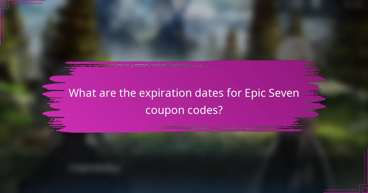 What are the expiration dates for Epic Seven coupon codes?