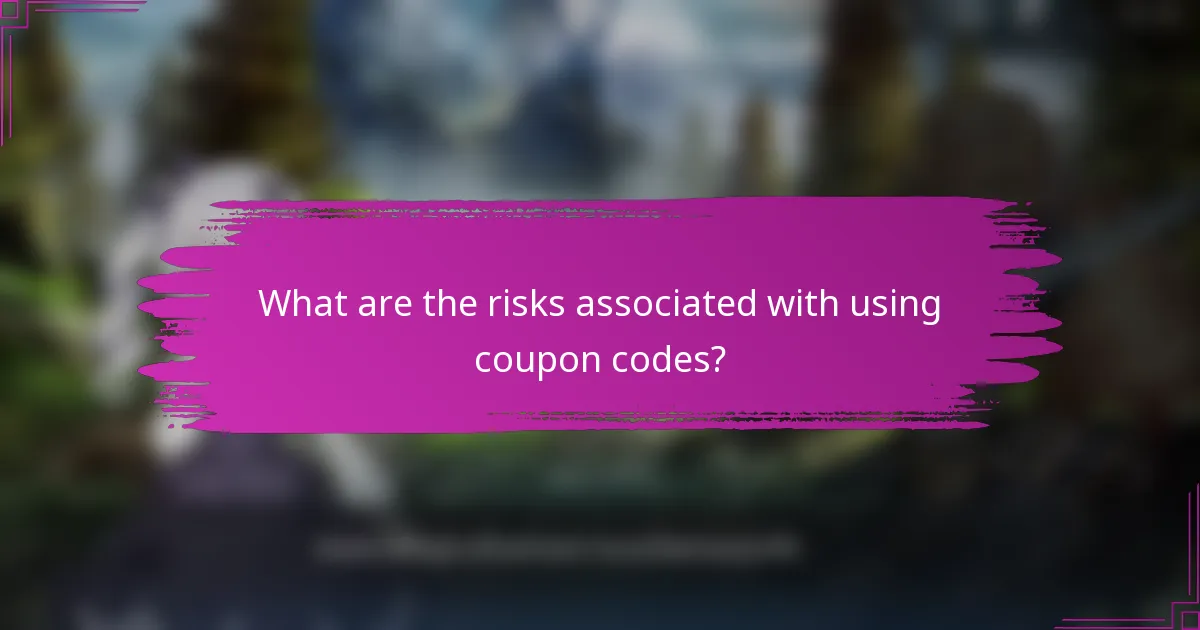 What are the risks associated with using coupon codes?