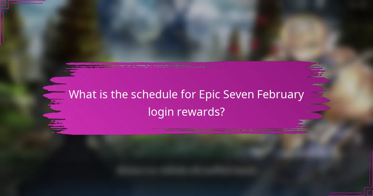What is the schedule for Epic Seven February login rewards?