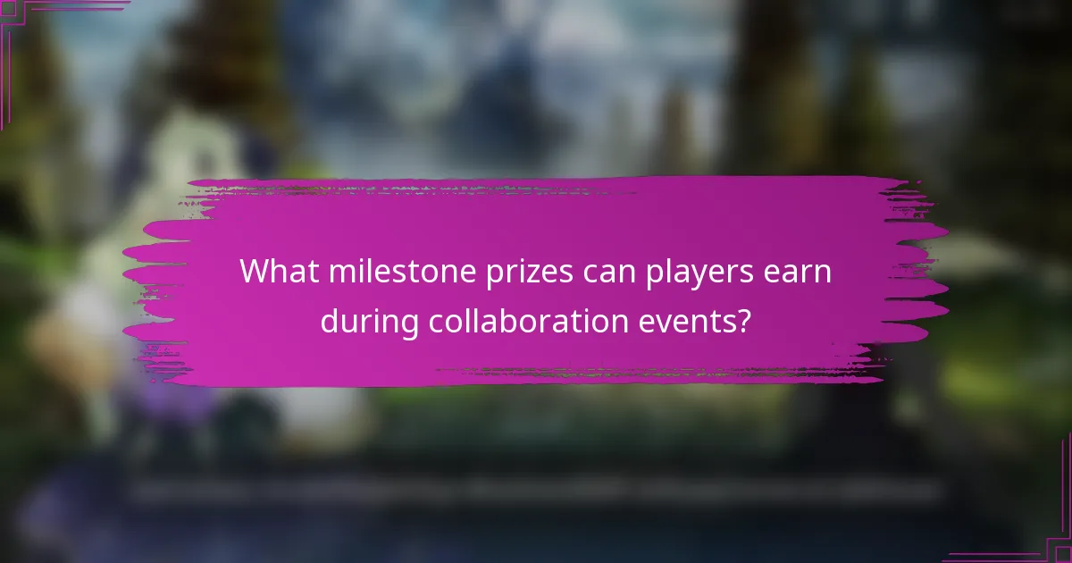 What milestone prizes can players earn during collaboration events?