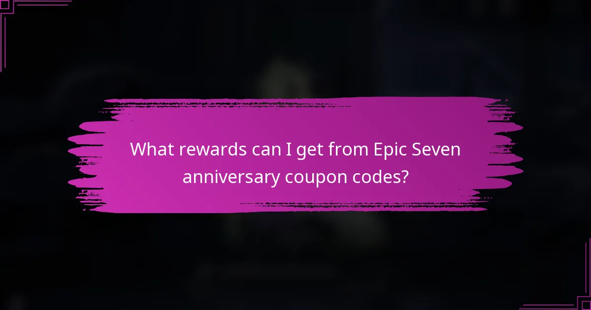 What rewards can I get from Epic Seven anniversary coupon codes?