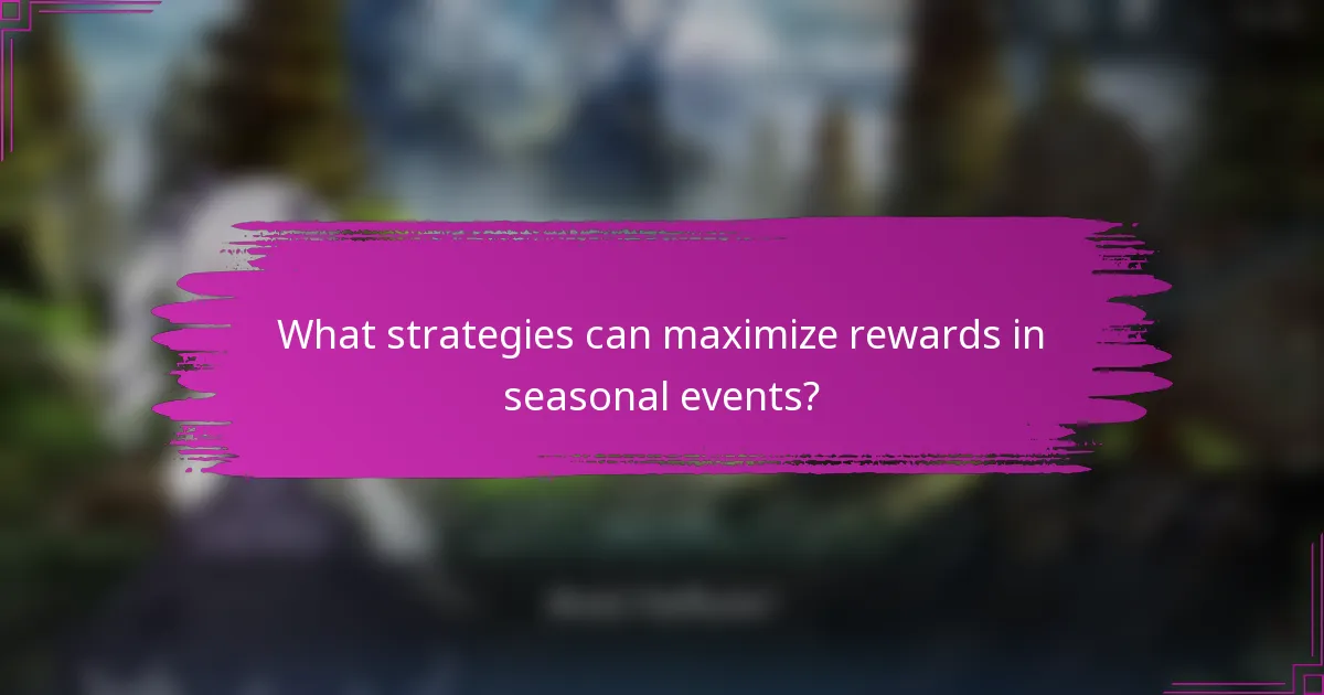 What strategies can maximize rewards in seasonal events?