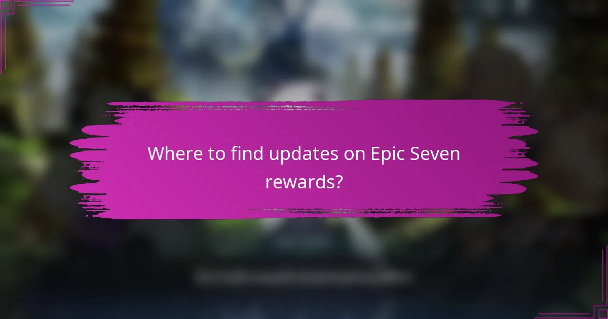 Where to find updates on Epic Seven rewards?