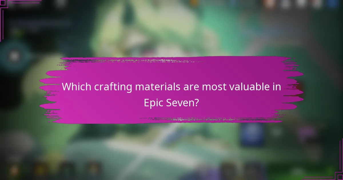 Which crafting materials are most valuable in Epic Seven?