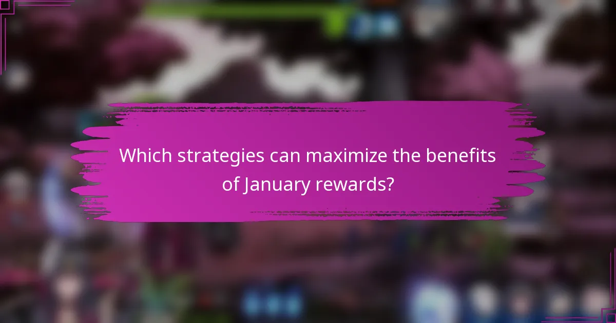 Which strategies can maximize the benefits of January rewards?